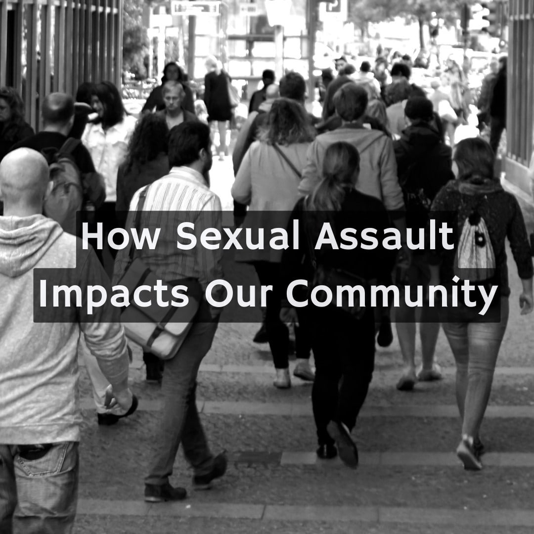 How Sexual Assault Impacts Our Community