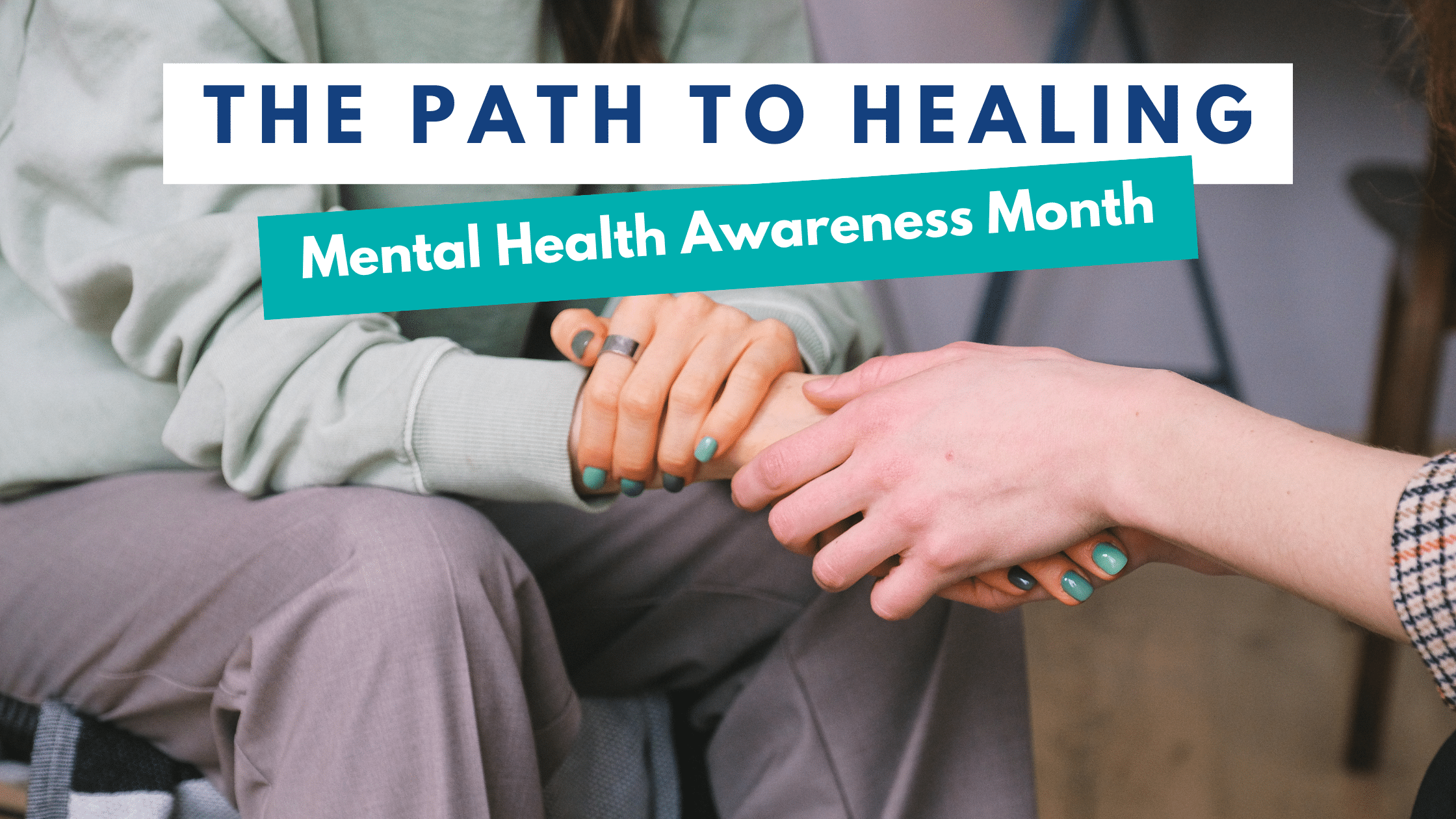 Mental Health Awareness Month and the Path to Healing