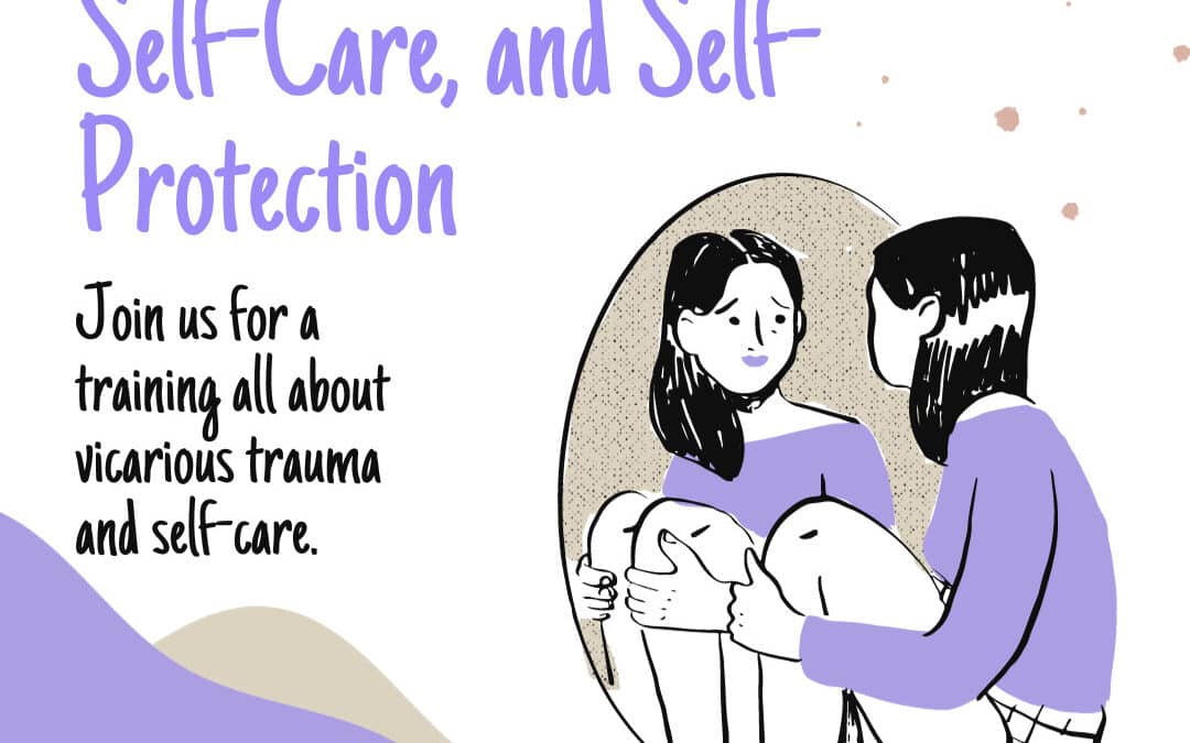 Vicarious Trauma, Self-Care, and Self Protection
