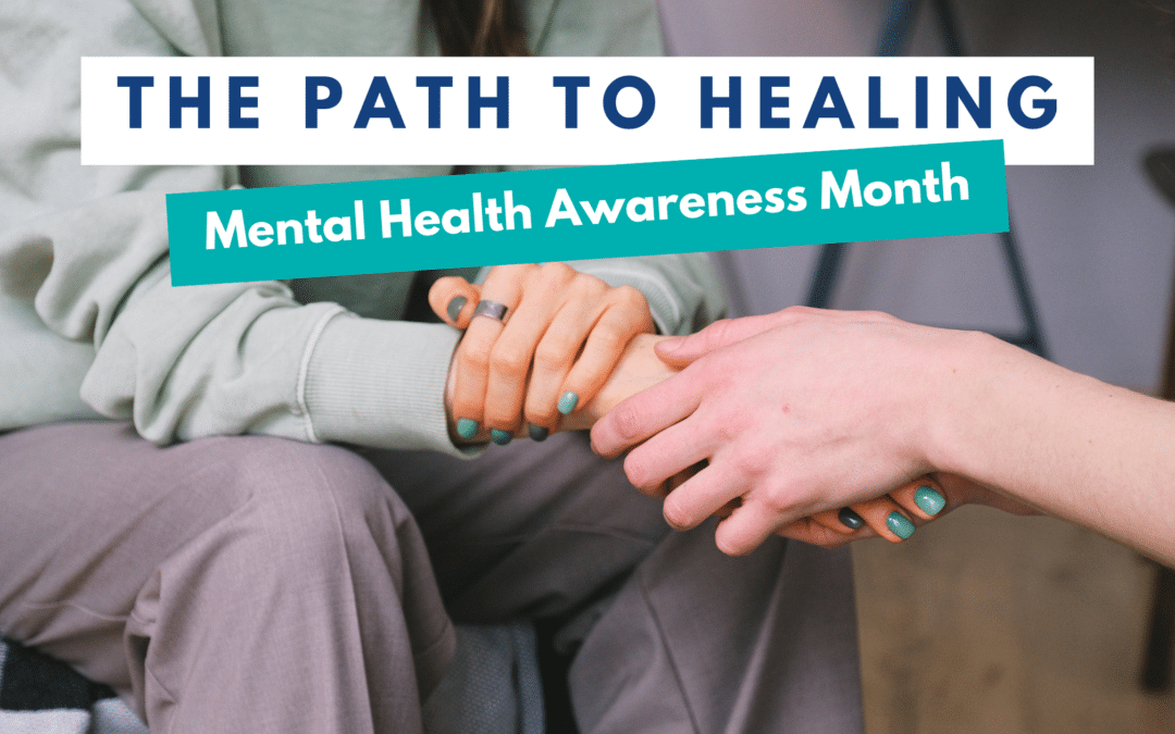 Mental Health Awareness Month and the Path to Healing